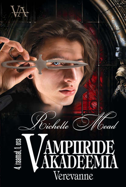 Richelle Mead - Verevanne. Vampiiride akadeemia, 4. raamat 1. osa. Sari Vampiiride akadeemia