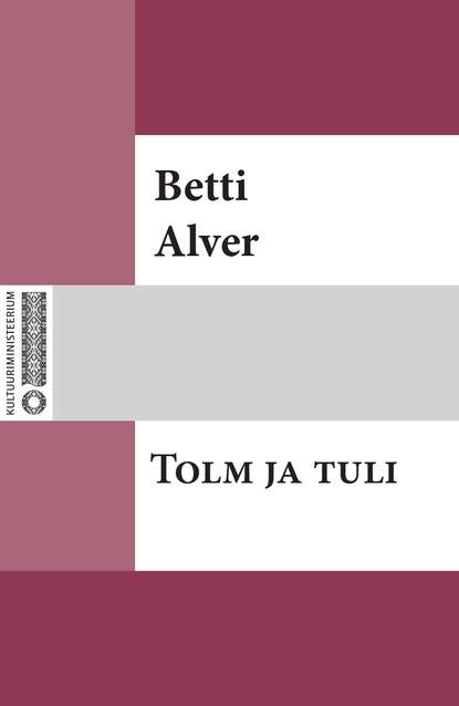 Betti Alver - Tolm ja tuli