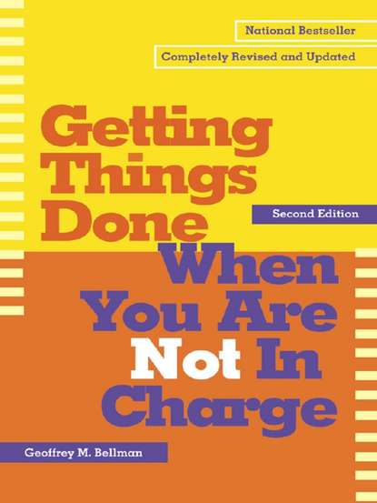 Geoffrey M Bellman - Getting Things Done When You Are Not in Charge