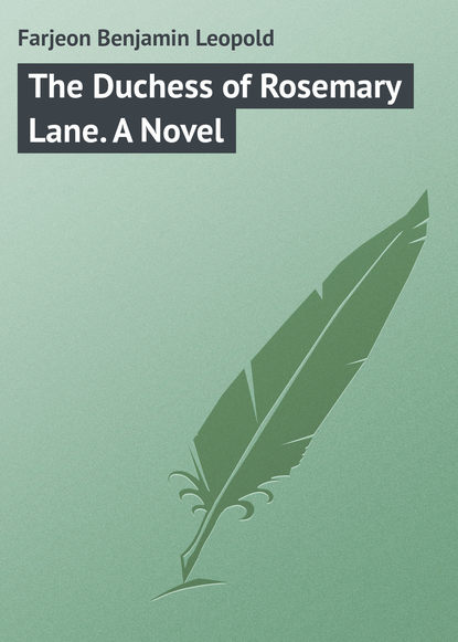 Farjeon Benjamin Leopold — The Duchess of Rosemary Lane. A Novel