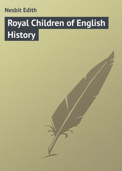 Эдит Несбит — Royal Children of English History