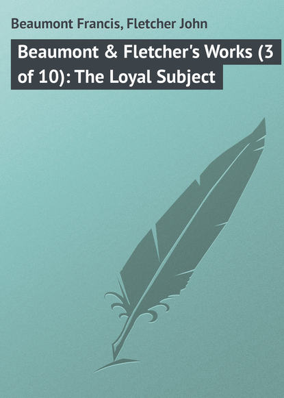 Beaumont & Fletcher s Works (3 of 10): The Loyal Subject