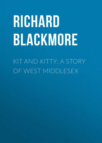 Kit and Kitty: A Story of West Middlesex (Blackmore Richard Doddridge). 