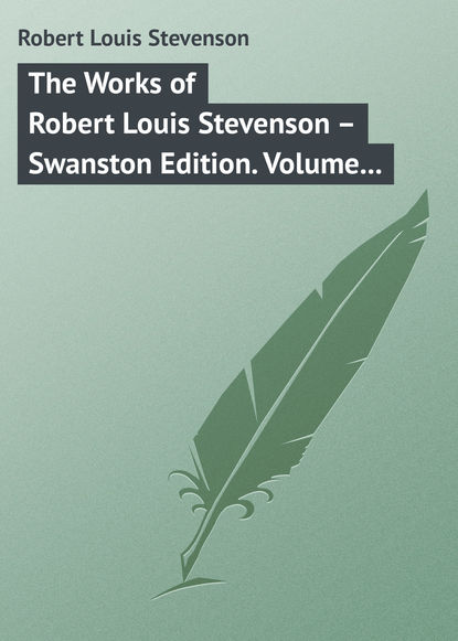 The Works of Robert Louis Stevenson - Swanston Edition. Volume 16