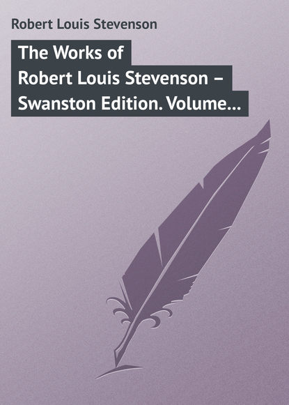 The Works of Robert Louis Stevenson - Swanston Edition. Volume 6