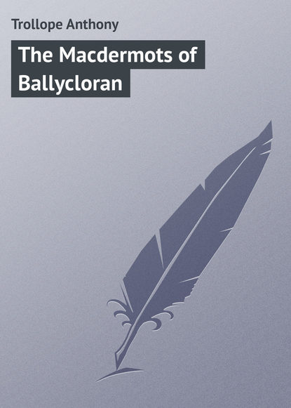 Trollope Anthony — The Macdermots of Ballycloran