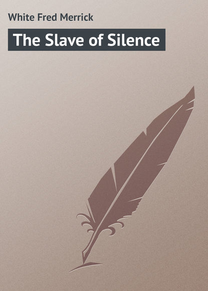 White Fred Merrick — The Slave of Silence