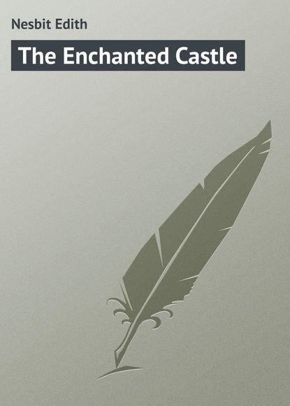 Эдит Несбит — The Enchanted Castle