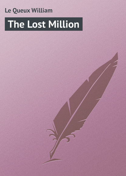 Le Queux William — The Lost Million