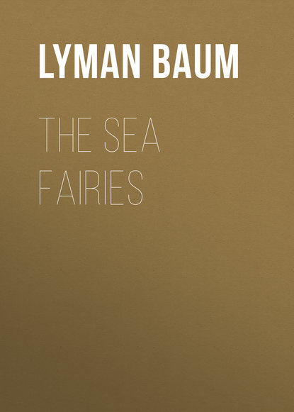 Лаймен Фрэнк Баум — The Sea Fairies