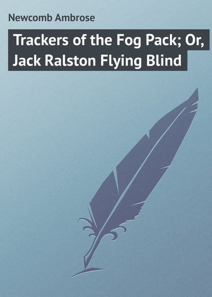 Trackers of the Fog Pack; Or, Jack Ralston Flying Blind (Newcomb Ambrose). 