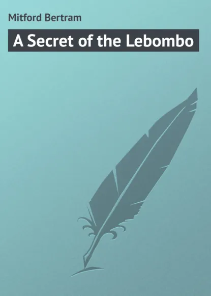Обложка книги A Secret of the Lebombo, Mitford Bertram