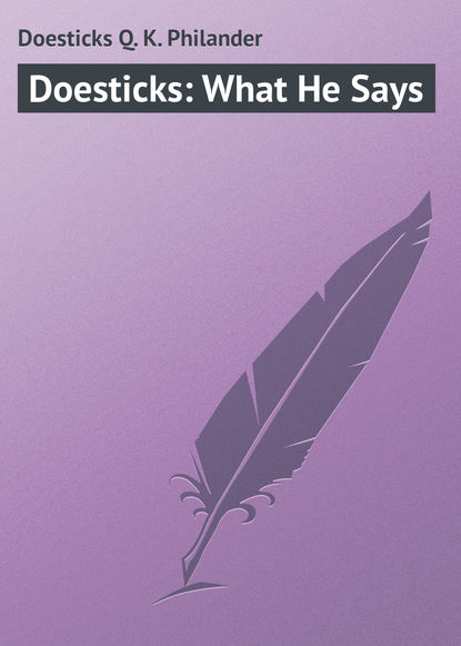 Doesticks Q. K. Philander — Doesticks: What He Says