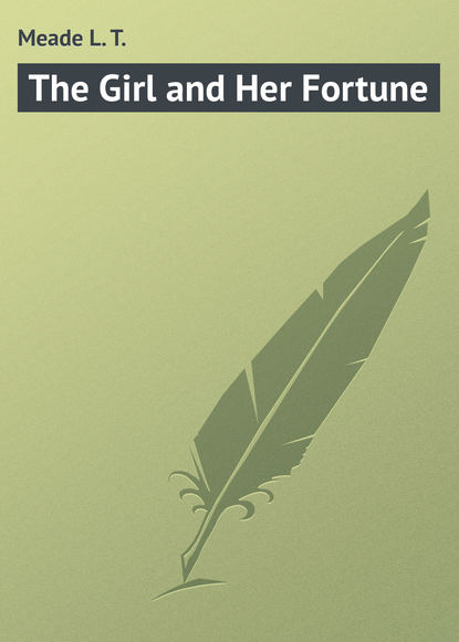 Meade L. T. — The Girl and Her Fortune