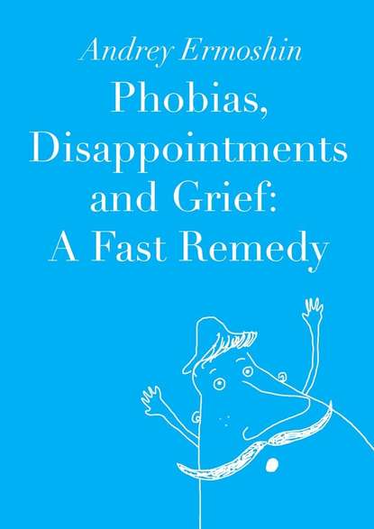 Andrey Ermoshin — Phobias, Disappointments and Grief: A Fast Remedy