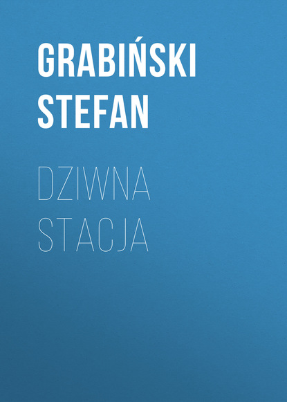 Grabiński Stefan — Dziwna stacja