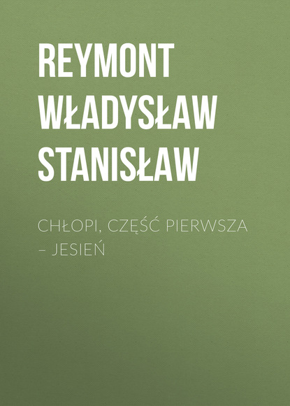 Chłopi, Część pierwsza - Jesień - Reymont Władysław Stanisław