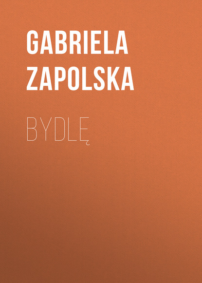 Gabriela Zapolska — Bydlę