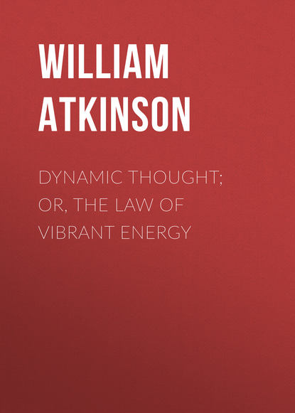 Dynamic Thought; Or, The Law of Vibrant Energy (Atkinson William Walker). 