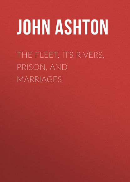 The Fleet. Its Rivers, Prison, and Marriages (Ashton John). 