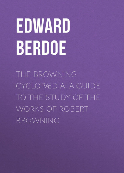 The Browning Cyclopædia: A Guide to the Study of the Works of Robert Browning (Edward Berdoe). 