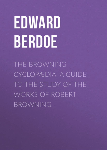 Обложка книги The Browning Cyclopædia: A Guide to the Study of the Works of Robert Browning, Edward Berdoe