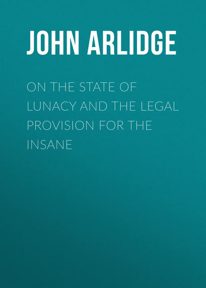 Arlidge John Thomas — On the State of Lunacy and the Legal Provision for the Insane