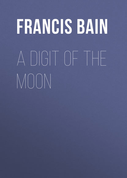 A Digit of the Moon (Bain Francis William). 