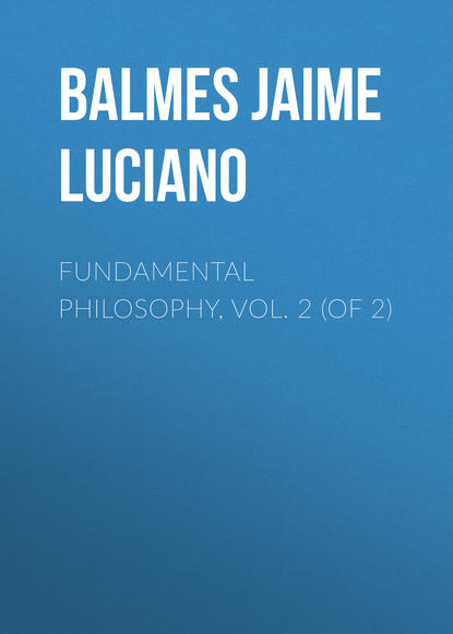 Fundamental Philosophy, Vol. 2 (of 2) (Balmes Jaime Luciano). 