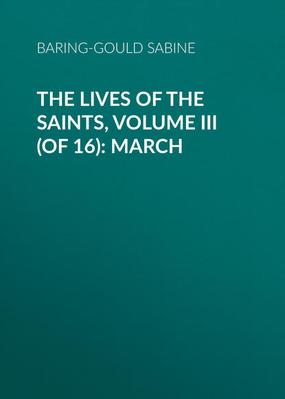 The Lives of the Saints, Volume III (of 16): March (Baring-Gould Sabine). 