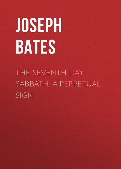 The Seventh Day Sabbath, a Perpetual Sign (Joseph Bates). 