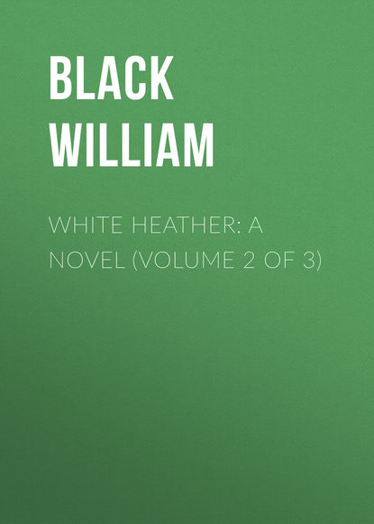 White Heather: A Novel (Volume 2 of 3) (Black William). 