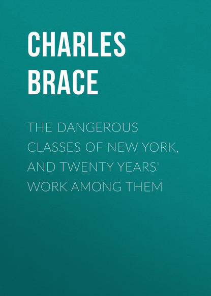 The Dangerous Classes of New York, and Twenty Years Work Among Them