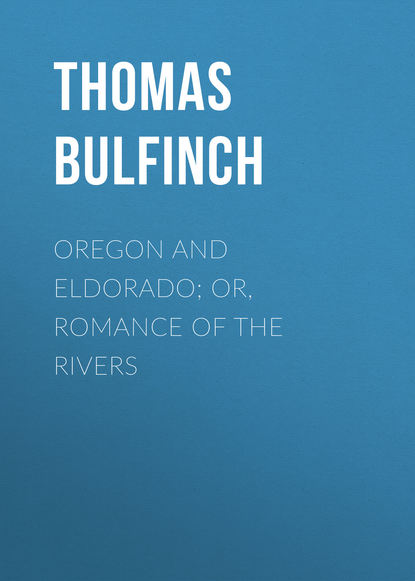 Oregon and Eldorado; or, Romance of the Rivers (Bulfinch Thomas). 