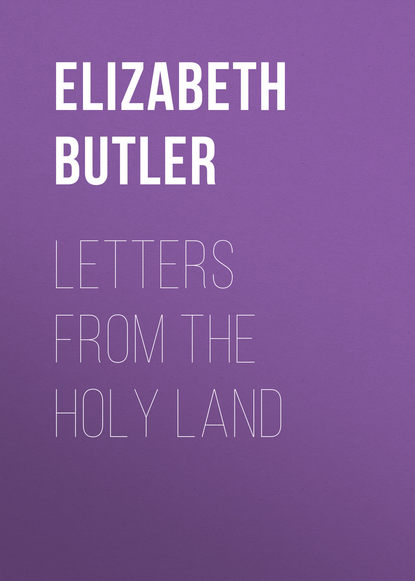 Letters from the Holy Land (Butler Elizabeth Southerden Thompson). 