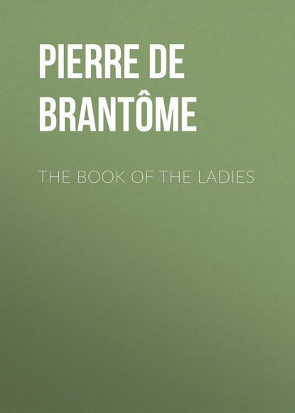 The book of the ladies (Pierre de Bourdeille Brantôme). 