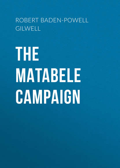 The Matabele Campaign (Robert Baden-Powell of Gilwell). 