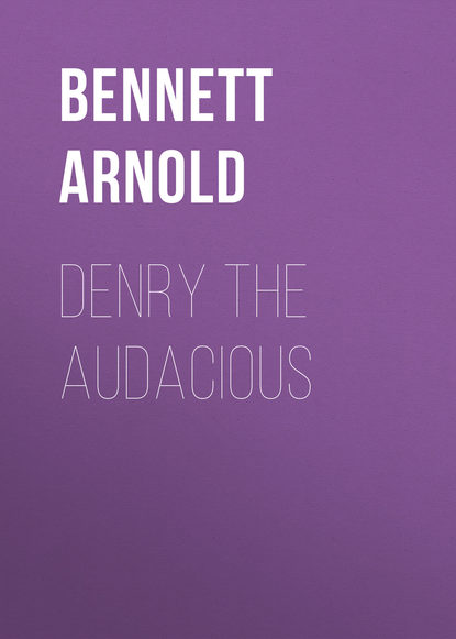 Denry the Audacious (Bennett Arnold). 