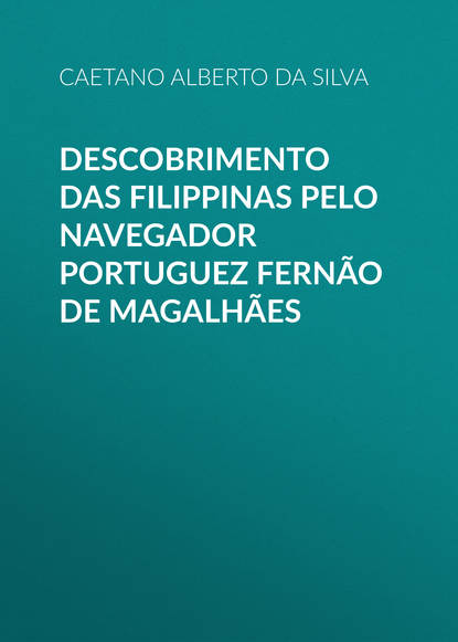 Alberto da Silva Caetano — Descobrimento das Filippinas pelo navegador portuguez Fern?o de Magalh?es