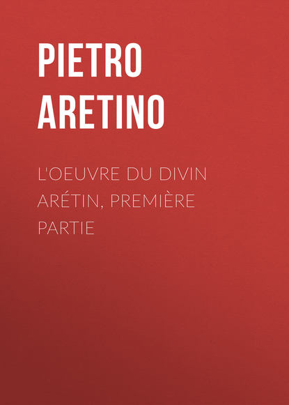 L'oeuvre du divin Arétin, première partie (Aretino Pietro). 