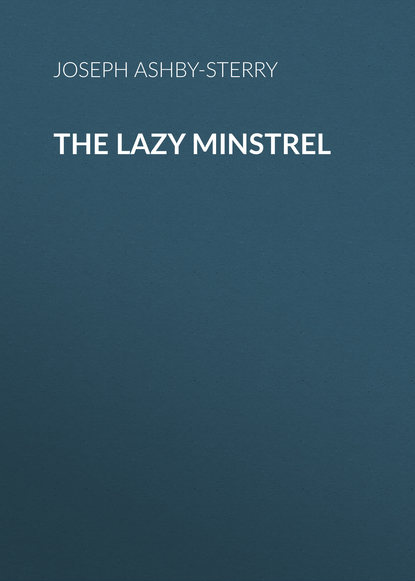 Ashby-Sterry Joseph — The Lazy Minstrel