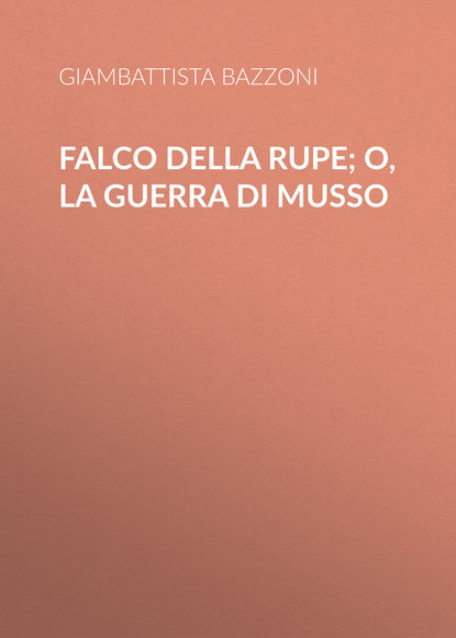 Falco della rupe; O, La guerra di Musso (Bazzoni Giambattista). 