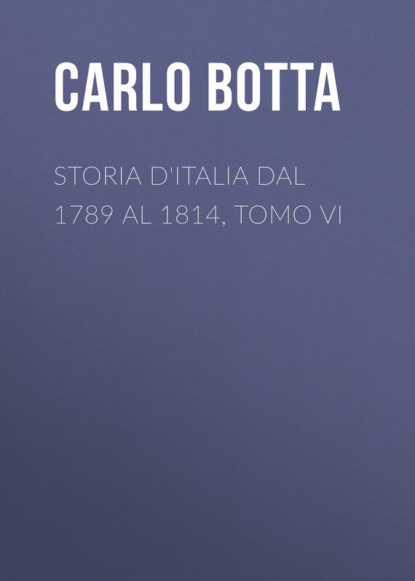 Storia d'Italia dal 1789 al 1814, tomo VI