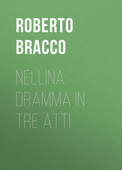 Bracco Roberto — Nellina: Dramma in tre atti