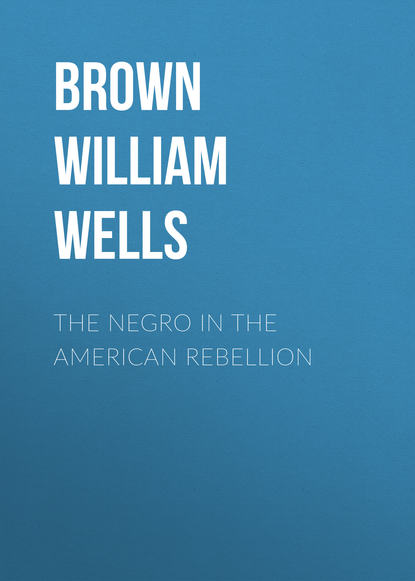 The Negro in The American Rebellion (Brown William Wells). 