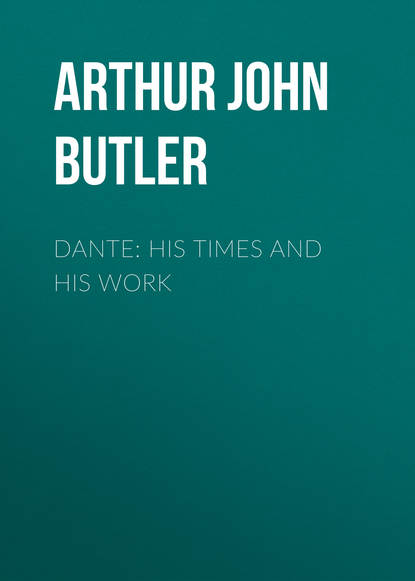 Dante: His Times and His Work (Arthur John Butler). 