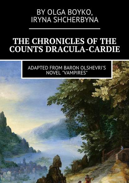 The Chronicles of the Counts Dracula-Cardie. Adapted from Baron Olshevris novel Vampires