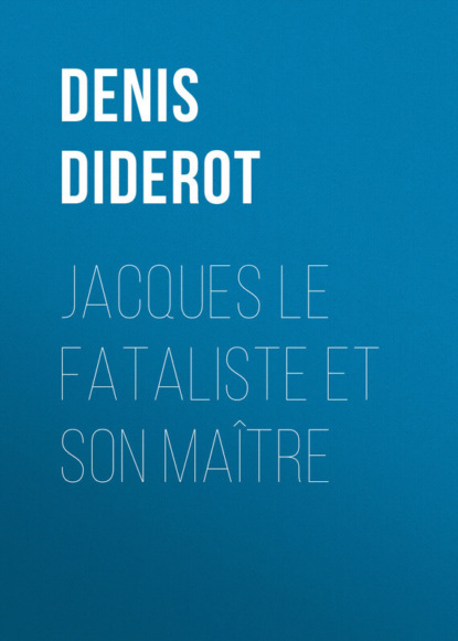 Дени Дидро — Jacques le fataliste et son ma?tre