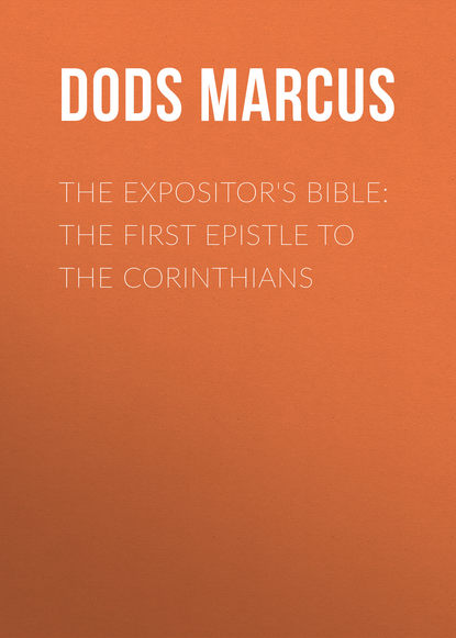 The Expositor's Bible: The First Epistle to the Corinthians (Dods Marcus). 