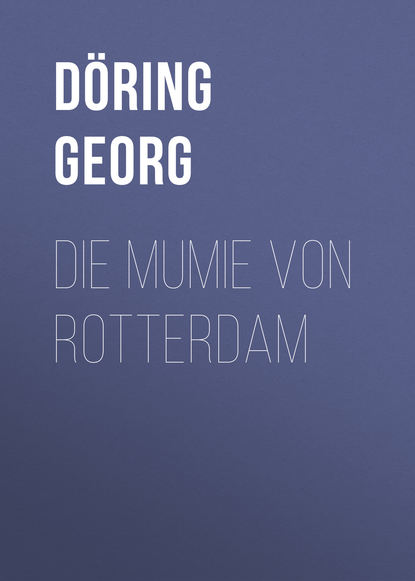 Die Mumie von Rotterdam (Döring Georg). 